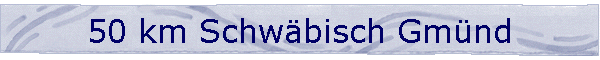50 km Schwäbisch Gmünd